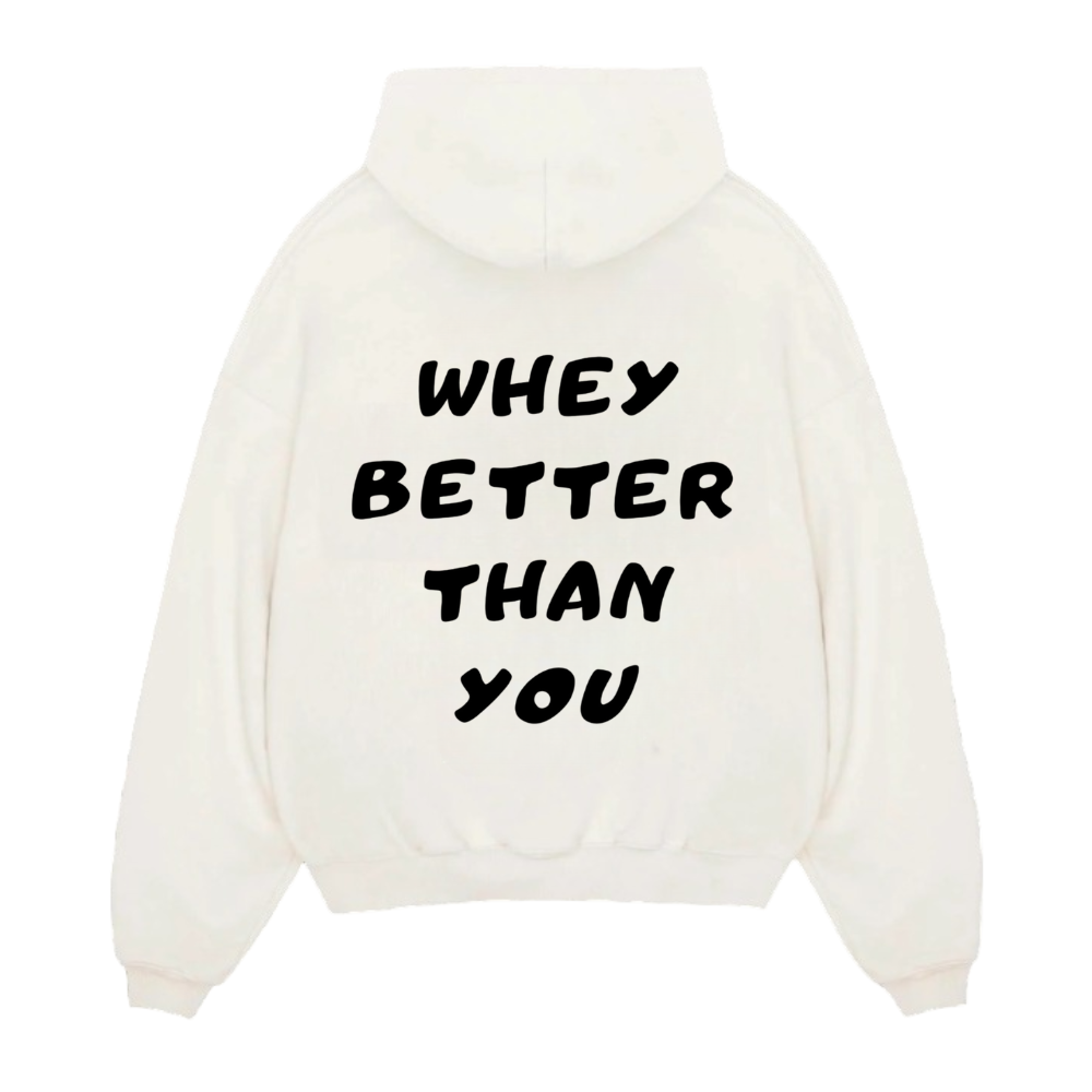 WHEY BETTER THAN YOU HOODIE