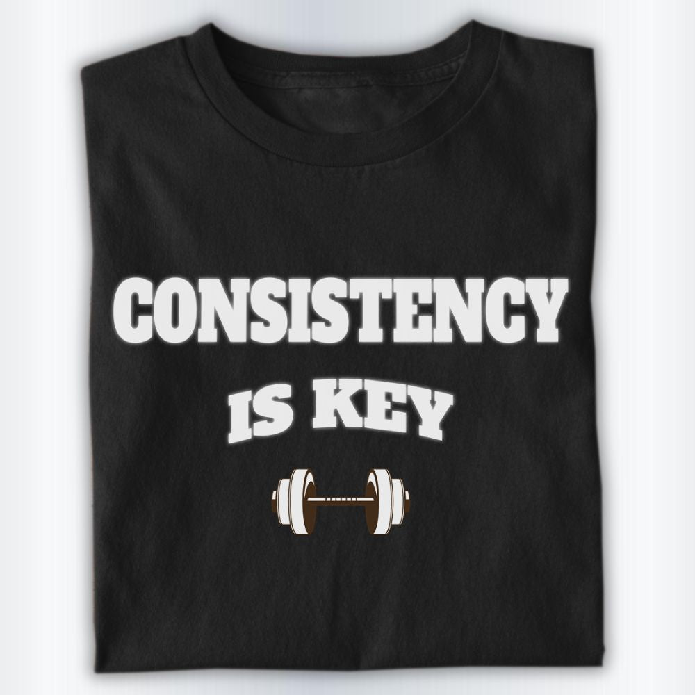 Consistency Is Key Shirt