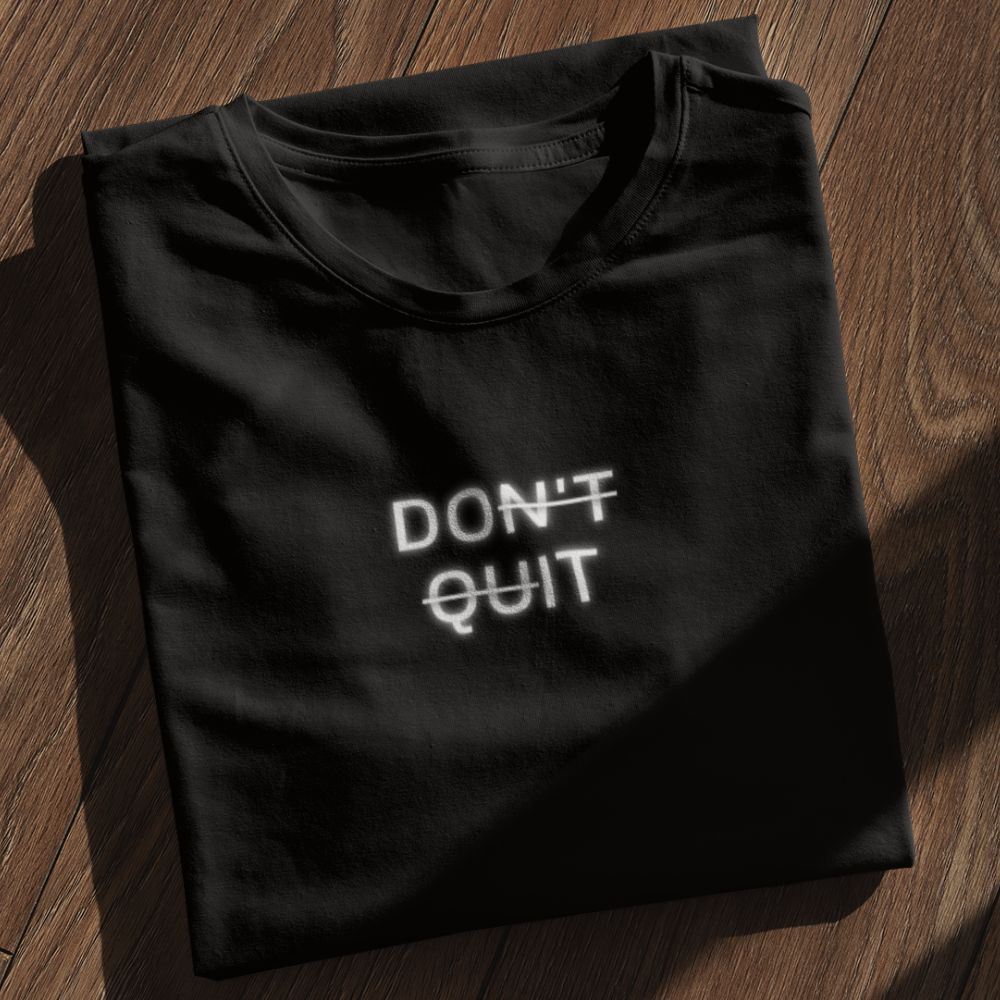 Don't Quit Shirt